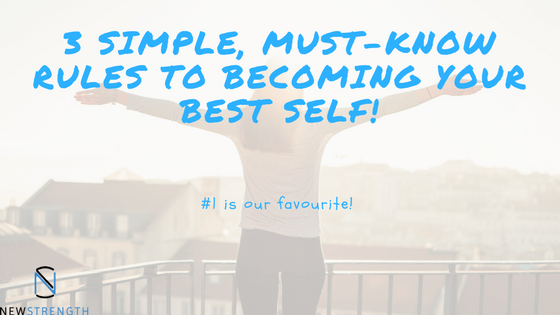 3 Simple, Must-Know Rules To Becoming Your Best!